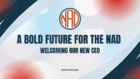 Cover image for video entitled "A Bold Future for the NAD - Welcome Our New CEO" with the NAD logo amid a red and blue graphic design and the NAD web URL - www.nad.org